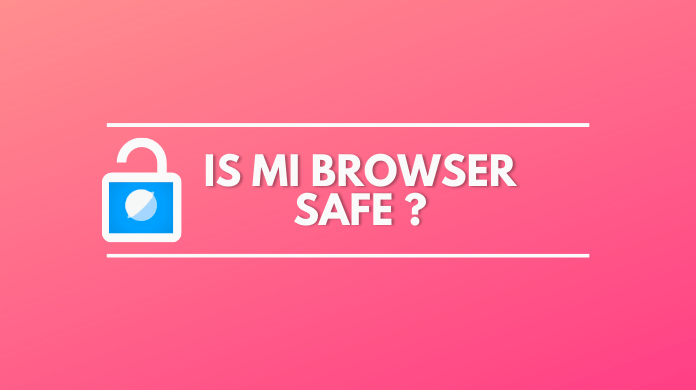 Is Xiaomi's Mi browser is Safe