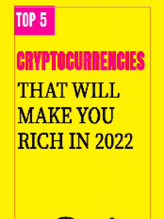 Top 5 Cryptocurrency that will make you rich in 2022